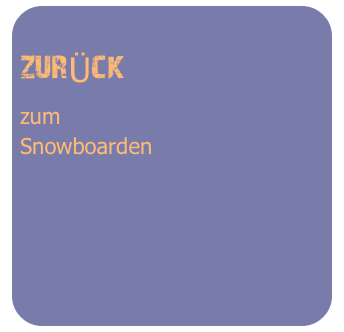 
zurÜck
zum
Snowboarden