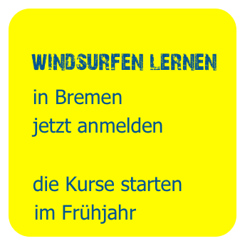 
   windsurfen lernen
   in Bremen
   jetzt anmelden
   
   die Kurse starten
   im Frühjahr

