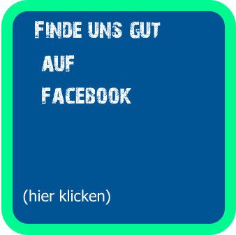  Finde uns gut
    auf
    facebook



 (hier klicken)